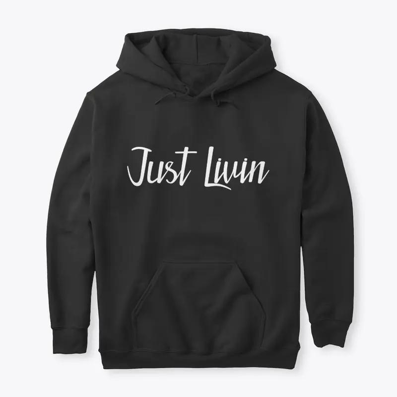 Just Livin Hoodie