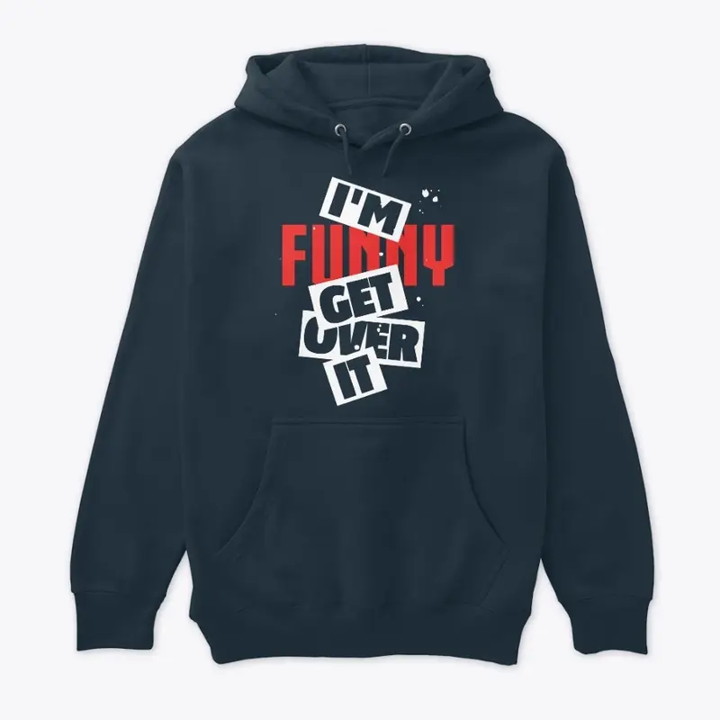 I'm Funny Get Over It Hoodie